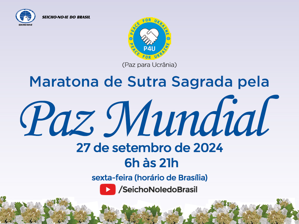 OracaoPelaPaz destaque 1 Maratona Pela Paz Mundial Como já é do conhecimento dos senhores, há alguns meses a Família Seicho-No-Ie tem se empenhado constantemente, intensificando a Corrente de Oração pela Paz Mundial, orando não somente nos horários já predeterminados – às 6h, 12h e 21h –, mas em todos os momentos possíveis, mentalizando a Imagem Verdadeira dos países que estão enfrentando a guerra, como é o caso da Ucrânia e da Rússia, que vem se prolongando há muitos meses, provocando o sofrimento dos povos desses dois países, e acarretando consequências para todo os povos do mundo.