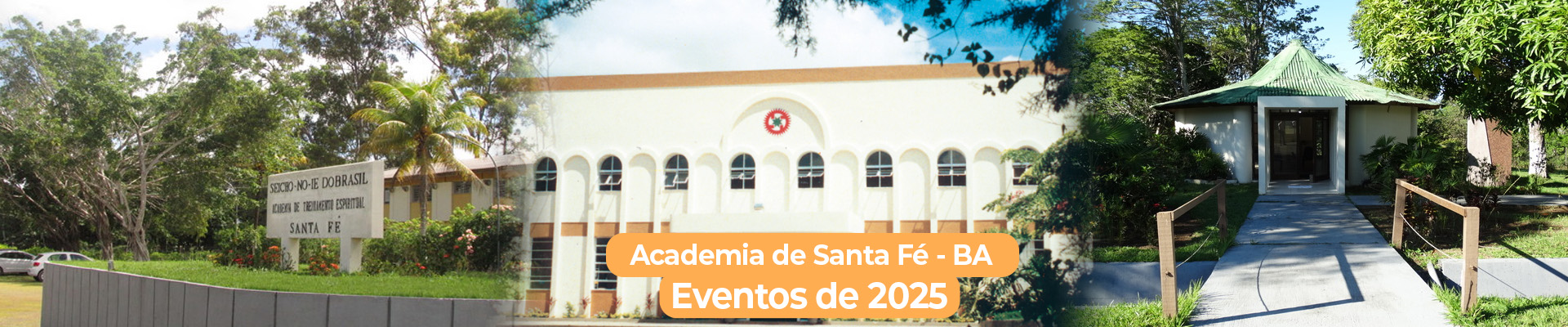 Banner desktop 1920x400 1 Programação de Seminários e Eventos para 2025 - BA Sediada no município de Mata de São João, a 70 km de Salvador, Bahia. Esta bela Academia organiza eventos, principalmente, para o público do Nordeste brasileiro. A Academia de Santa Fé possui um salão com capacidade para 1.000 pessoas, estacionamento, refeitório, alojamentos feminino e masculino, lanchonete e livraria.