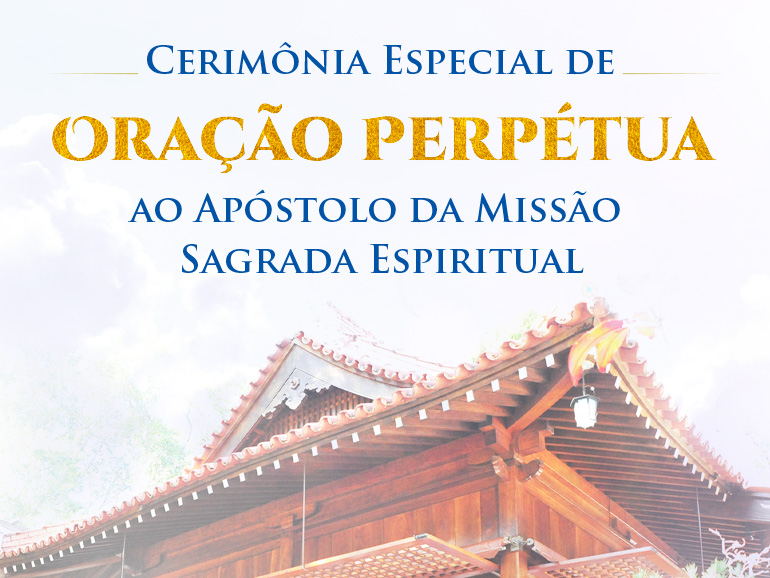 Card Destaque Portal SNI Cerimônia Especial de Oração Perpétua Participe da Cerimônia Especial de Oração Perpétua ao Apóstolo da Missão Sagrada Espiritual (em idiomas japonês e português), nos formatos presencial na Academia Sul- Americana de Treinamento Espiritual da Seicho-No-Ie - Ibiúna (SP)  e virtual através do Canal da SEICHO-NO-IE DO BRASIL no Youtube, dia 08 de dezembro de 2024. 