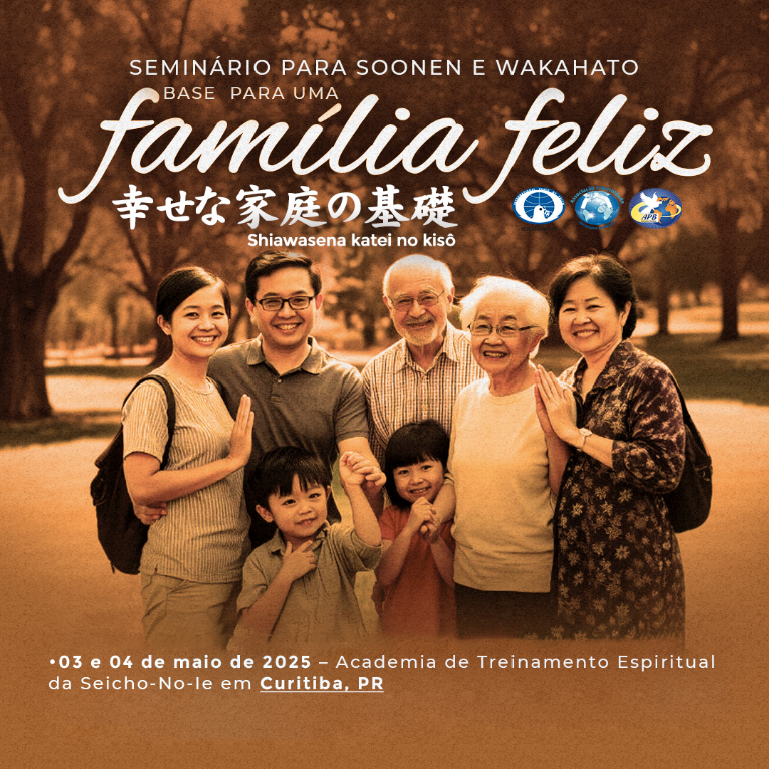 banner mobile maio Seminário para Soonen & Wakahato Os Seminários realizados através das Organizações em Idioma Japonês são uma oportunidade única de imersão nos ensinamentos da SEICHO-NO-IE, voltados para públicos de todas as idades, com atividades direcionadas para famílias, jovens, crianças e adolescentes. Esses eventos proporcionarão momentos de reflexão, aprendizado e prática espiritual, com o objetivo de fortalecer os laços familiares, aprendizados através da cultura japonesa e promover o crescimento pessoal.