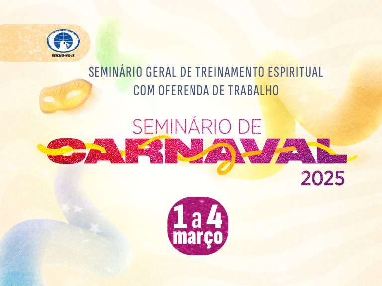 Arte de Destaque na Home Sessao de destaque 1 Seminário de Carnaval 2025 Aproveite o feriado de Carnaval de uma maneira diferente: em um ambiente de profunda espiritualidade, alegria e aprendizado. O Seminário Geral de Treinamento Espiritual com Oferenda de Trabalho é uma experiência transformadora que conecta você à sua verdadeira essência como filho(a) de Deus, proporcionando inspiração, fé e coragem para trilhar novos caminhos em sua vida. 