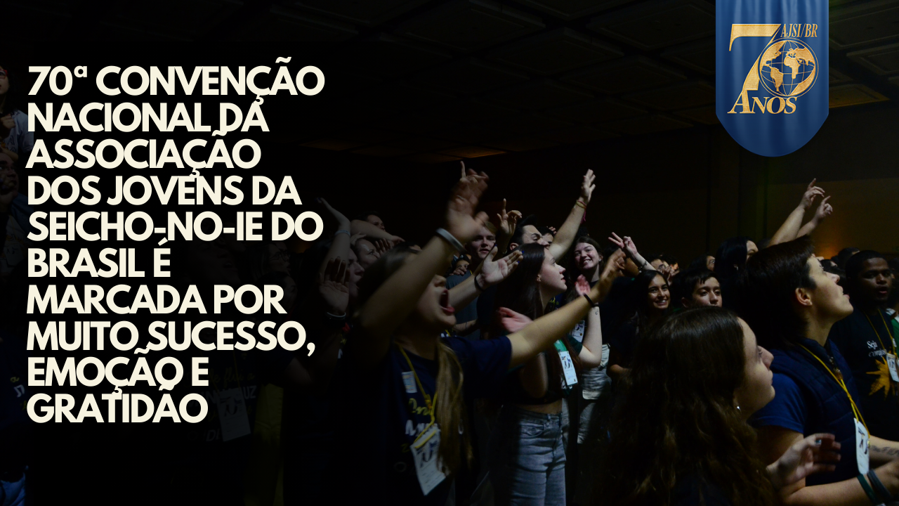 Green Bold Indian Jungle YouTube Thumbnail 70ª Convenção Nacional da Associação dos Jovens da SEICHO-NO-IE DO BRASIL é marcada por muito sucesso, emoção e gratidão. O evento, realizado em Campinas (SP), celebrou os 70 anos da AJSI do Brasil.Matéria por Fernando Bacelar, Regional SP – Santo André.