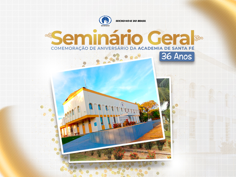 Destaque SEM GERAIS Seminário Geral de Santa Fé Nos dias 20 e 21 de setembro de 2025, a Academia de Treinamento Espiritual da Seicho-No-Ie de Santa Fé, em Mata de São João – BA, abrirá suas portas para uma celebração especial: 36 anos de luz, fé e transformação espiritual. 