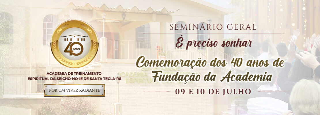 Seminário Geral - É preciso sonhar! Comemoração dos 40 anos de Fundação da Academia de Treinamento Espiritual de Santa Tecla-RS